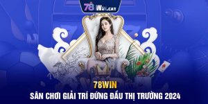 78WIN: Sân chơi giải trí uy tín đứng đầu thị trường 2024